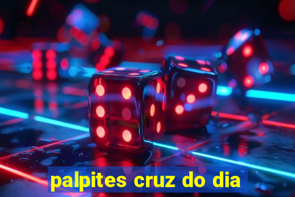 palpites cruz do dia